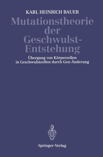 Mutationstheorie der Geschwulst-Entstehung - K. H. Bauer