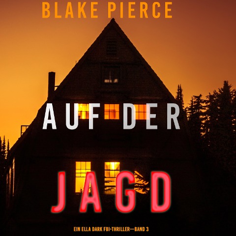 Auf Der Jagd (Ein Ella-Dark-Thriller ¿ Band 3) - Blake Pierce