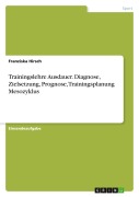 Cover-Bild zum Titel 'Trainingslehre Ausdauer. Diagnose, Zielsetzung, Prognose, Trainingsplanung Mesozyklus' von 'Franziska Hirsch'