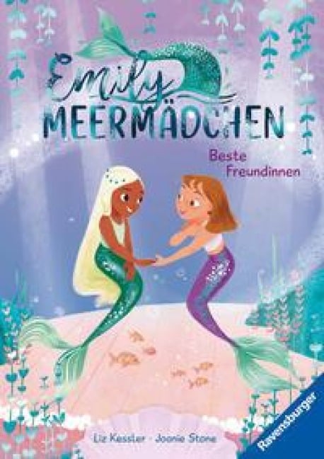 Emily Meermädchen - Beste Freundinnen (ein Meerjungfrauen-Erstlesebuch für Kinder ab 6 Jahren) - Liz Kessler