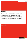 Cover-Bild zum Titel 'Niche parties vs. mainstream parties. A comparative case study of Christian Democrats (CDU) and the Green Party (Bündnis 90/Die Grünen) in Germany' von 'Sonja Ruf'