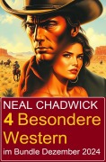 Cover-Bild zum Titel '4 Besondere Western im Bundle Dezember 2024' von 'Neal Chadwick'