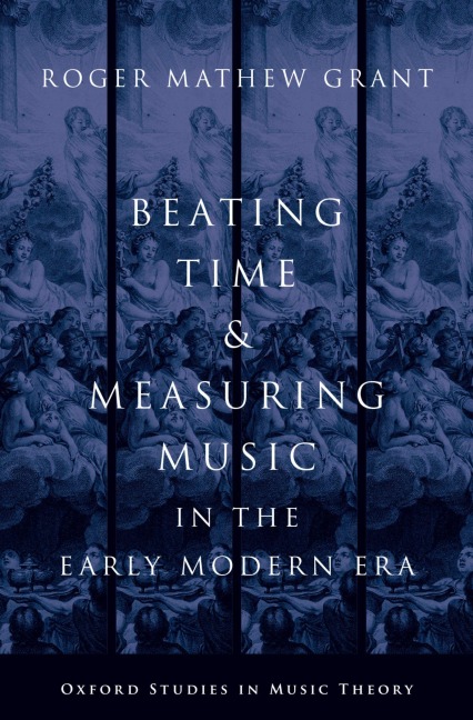 Beating Time & Measuring Music in the Early Modern Era - Roger Mathew Grant