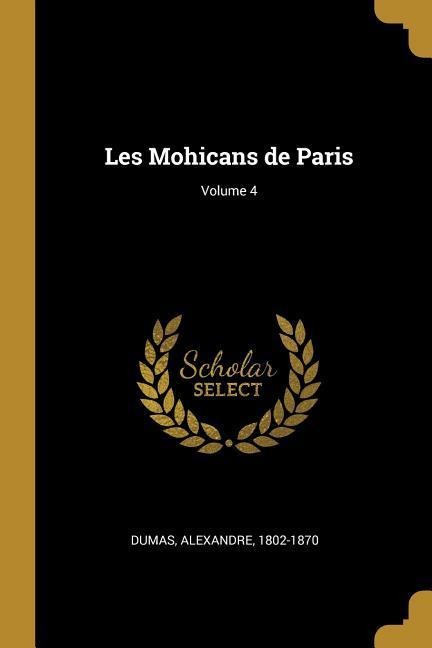 Les Mohicans de Paris; Volume 4 - Alexandre Dumas