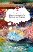 Cover-Bild zum Titel 'Gefangen zwischen Farbenspiel und Abgrund. Life is a Story - story.one' von 'Hannaphie Kubik'
