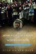 Cover-Bild zum Titel 'Moment of Liberation in Western Europe' von 'Gerd-Rainer Horn'