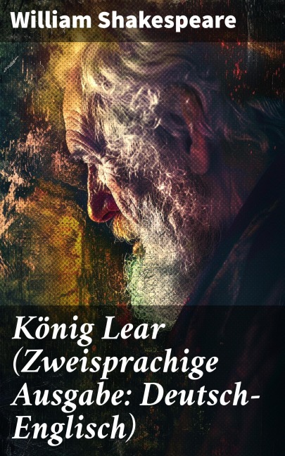König Lear (Zweisprachige Ausgabe: Deutsch-Englisch) - William Shakespeare