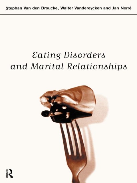 Eating Disorders and Marital Relationships - Jan Norre, Walter Vandereycken, Stephan Van Den Broucke