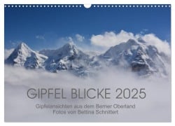 Gipfel Blicke (Wandkalender 2025 DIN A3 quer), CALVENDO Monatskalender - Bettina Schnittert