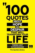 Cover-Bild zum Titel '100 Quotes About Hope And Despair That Will Transform Your Life - Finding Light In The Shadows' von 'The Quotes Library, The Quotes Library'