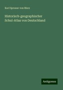 Historisch-geographischer Schul-Atlas von Deutschland - Karl Spruner Von Merz