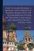 Cover-Bild zum Titel 'How to Learn Russian, a Manual for Students of Russian, Based Upon the Ollendorffian System of Teaching Languages, and Adapted for Self-instruction' von 'Henry Riola'