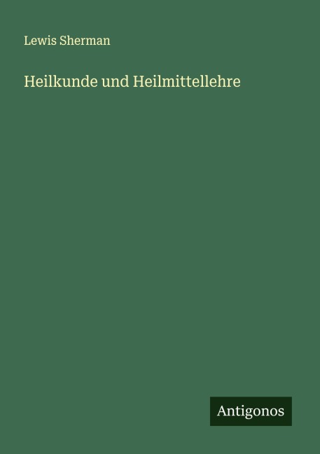 Heilkunde und Heilmittellehre - Lewis Sherman