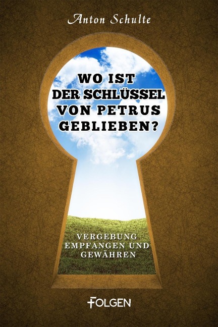 Wo ist der Schlüssel von Petrus geblieben? - Anton Schulte