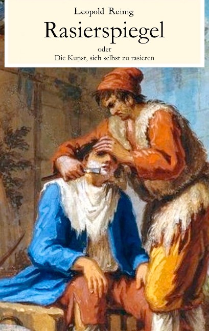 Rasierspiegel oder Die Kunst, sich selbst zu rasieren - Leopold Reinig
