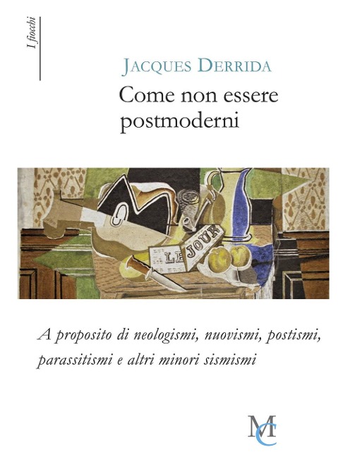 Come non essere postmoderni. A proposito di neologismi, nuovismi, postismi, parassitismi e altri minori sismismi - Jacques Derrida