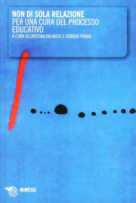 Non di sola relazione. Per una cura del processo educativo - Cristina Palmieri, Giorgio Prada