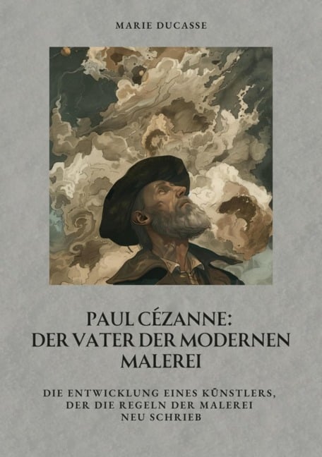 Paul Cézanne: Der Vater der modernen Malerei - Marie Ducasse