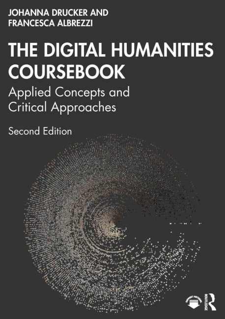 The Digital Humanities Coursebook - Johanna Drucker, Francesca Albrezzi