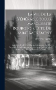 Cover-Bild zum Titel 'La Vie De La Vénérable Soeur Marguerite Bourgeois, Dite Du Saint Sacrement: Institutrice, Fondatrice, Et Première Supérieure Des Filles Séculières De' von 'Etienne Montgolfier'