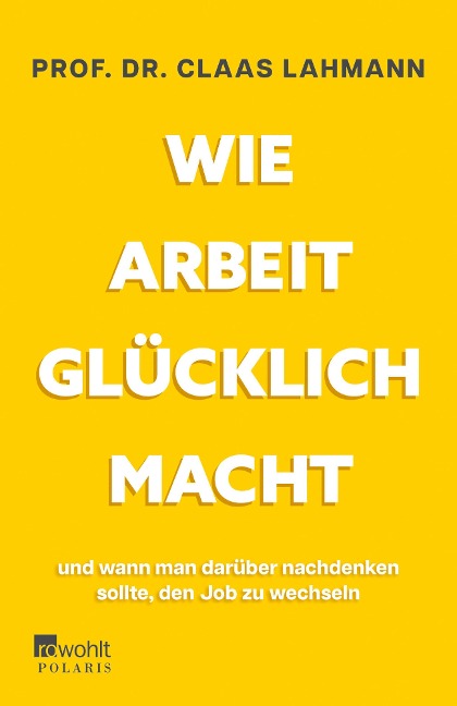 Wie Arbeit glücklich macht - Claas Lahmann, Kerstin Kropac