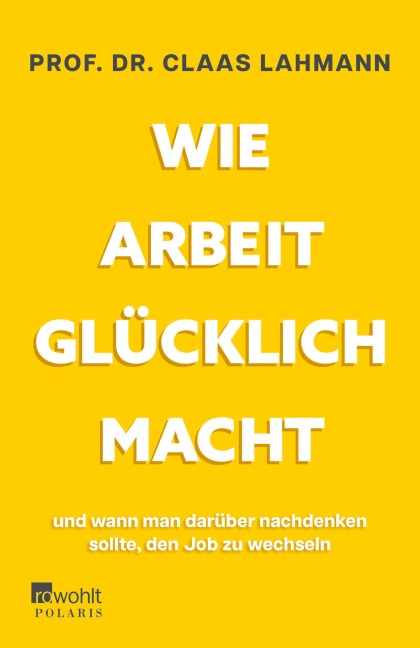 Wie Arbeit glücklich macht - Claas Lahmann, Kerstin Kropac