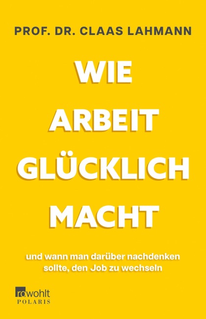Wie Arbeit glücklich macht - Claas Lahmann, Kerstin Kropac