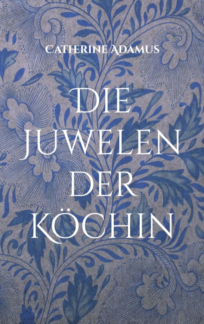 Die Juwelen der Köchin - Catherine Adamus