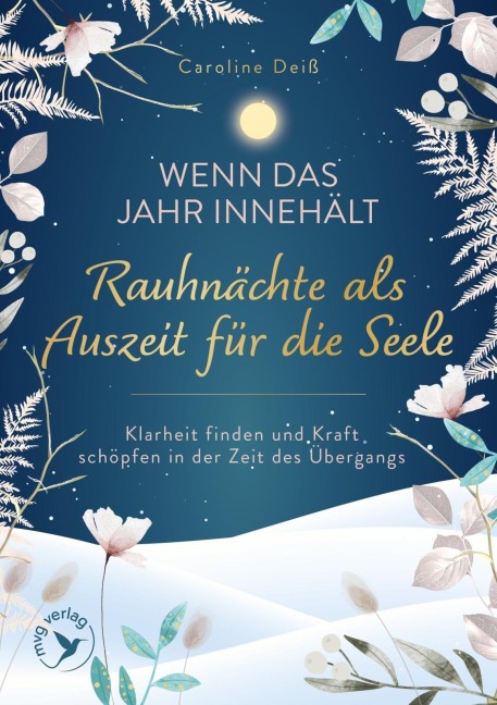 Wenn das Jahr innehält - Rauhnächte als Auszeit für die Seele - Caroline Deiß