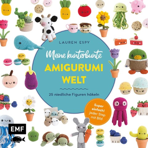 Meine kunterbunte Amigurumi-Welt - super einfach 25 niedliche Figuren häkeln - Lauren Espy