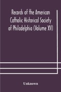 Cover-Bild zum Titel 'Records of the American Catholic Historical Society of Philadelphia (Volume XV)' von 'Unknown'