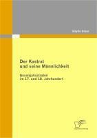 Der Kastrat und seine Männlichkeit - Sibylle Unser