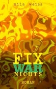 Fix war nichts - Mila Weiss