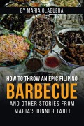 Cover-Bild zum Titel 'How to Throw an Epic Filipino Barbecue' von 'Maria Olaguera'