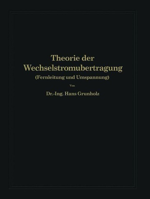 Theorie der Wechselstromübertragung - Hans Grünholz