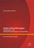 Cover-Bild zum Titel 'Unterrichtsstörungen - Präventions- und Interventionskonzepte im Schulalltag: Eine theoriebasierte Studie' von 'Christian Manuel Fesler'