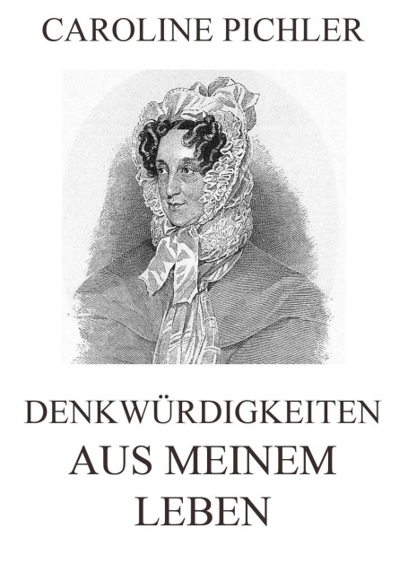 Denkwürdigkeiten aus meinem Leben - Caroline Pichler