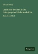 Cover-Bild zum Titel 'Geschichte des Verfalls und Untergangs des Römischen Reichs' von 'Eduard Gibbon'