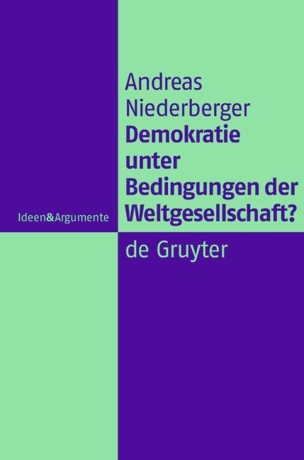 Demokratie unter Bedingungen der Weltgesellschaft? - Andreas Niederberger