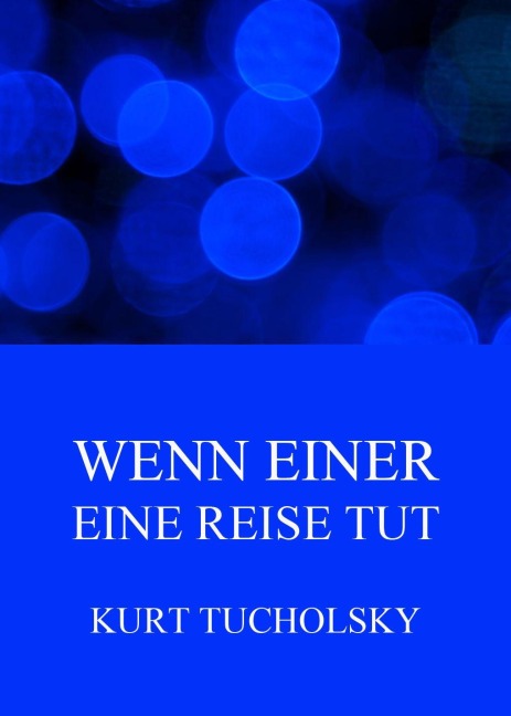 Wenn einer eine Reise tut - Kurt Tucholsky