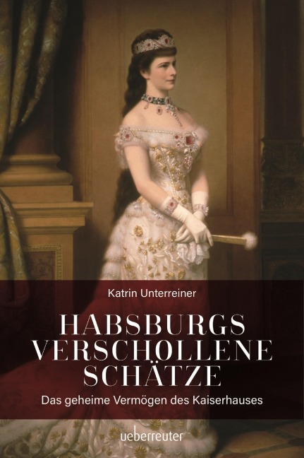 Habsburgs verschollene Schätze - Katrin Unterreiner