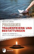 Praxisbuch Trauerfeiern und Bestattungen - Barbara Lehner