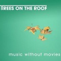 Music Without Movies - Trees On The Roof