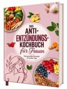 Cover-Bild zum Titel 'Entzündungshemmende Ernährung für Frauen: Natürlich Entzündungsfrei! Ehrliche Rezepte zur Unterstützung des Immunsystems | Das Kochbuch für antientzündliche Ernährung' von 'Matthea Winkler'