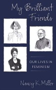 My Brilliant Friends: Our Lives in Feminism - Nancy K. Miller