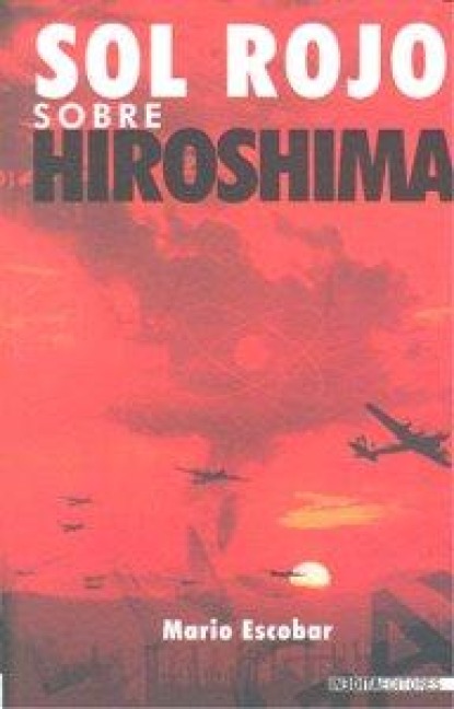 Sol rojo sobre Hiroshima - Mario Escobar