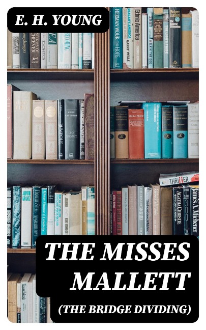 The Misses Mallett (The Bridge Dividing) - E. H. Young