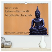 Reisefreu(n)de: Leben in Harmonie - buddhistische Zitate (hochwertiger Premium Wandkalender 2026 DIN A2 quer), Kunstdruck in Hochglanz - Sven Gruse