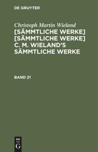 Christoph Martin Wieland: C. M. Wielands Sämmtliche Werke. Band 21/22 - Christoph Martin Wieland
