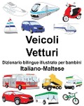 Italiano-Maltese Veicoli/Vetturi Dizionario bilingue illustrato per bambini - Richard Carlson